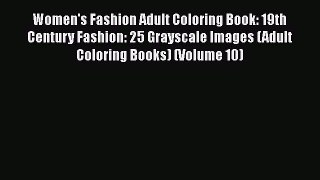 PDF Women's Fashion Adult Coloring Book: 19th Century Fashion: 25 Grayscale Images (Adult Coloring
