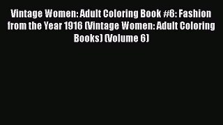 Download Vintage Women: Adult Coloring Book #6: Fashion from the Year 1916 (Vintage Women: