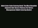 PDF Adult Color Calm Coloring Book: The Most Beautiful Exquisite Anti-Stress Patterns For Stress