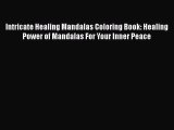 Download Intricate Healing Mandalas Coloring Book: Healing Power of Mandalas For Your Inner