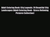 PDF Adult Coloring Book: City Legends: 26 Beautiful City Landscapes (Adult Coloring Book -