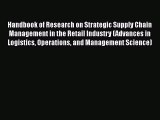 Read Handbook of Research on Strategic Supply Chain Management in the Retail Industry (Advances