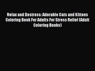 下载视频: Download Relax and Destress: Adorable Cats and Kittens Coloring Book For Adults For Stress