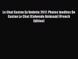 Read Le Chat Gaston En Vedette 2017: Photos Inedites De Gaston Le Chat (Calvendo Animaux) (French