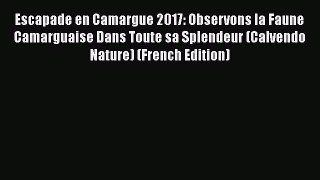 Download Escapade en Camargue 2017: Observons la Faune Camarguaise Dans Toute sa Splendeur