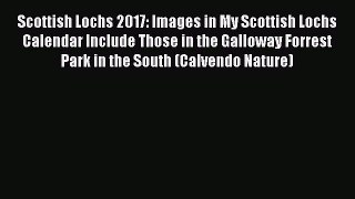 Read Scottish Lochs 2017: Images in My Scottish Lochs Calendar Include Those in the Galloway