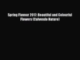 Read Spring Flavour 2017: Beautiful and Colourful Flowers (Calvendo Nature) Ebook Free