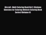 Download Aircraft : Adult Coloring Book Vol.2: Airplane Sketches for Coloring (Vehicle Coloring