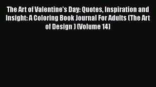 Download The Art of Valentine's Day: Quotes Inspiration and Insight: A Coloring Book Journal