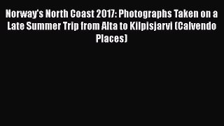 Read Norway's North Coast 2017: Photographs Taken on a Late Summer Trip from Alta to Kilpisjarvi
