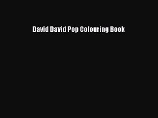 Download David David Pop Colouring Book Free Books