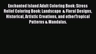 PDF Enchanted Island Adult Coloring Book: Stress Relief Coloring Book: Landscape  & Floral