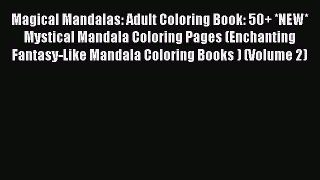 PDF Magical Mandalas: Adult Coloring Book: 50+ *NEW* Mystical Mandala Coloring Pages (Enchanting
