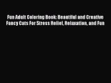 PDF Fun Adult Coloring Book: Beautiful and Creative Fancy Cats For Stress Relief Relaxation