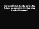 Download Hearts and Minds in Guerrilla Warfare: The Malayan Emergency 1948-1960 (East Asian