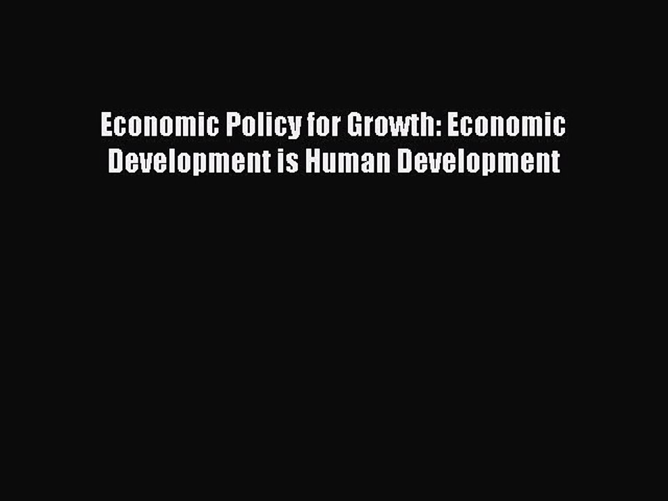 PDF Economic Policy for Growth: Economic Development is Human Development  EBook