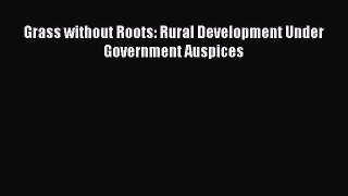 Download Grass without Roots: Rural Development Under Government Auspices Free Books