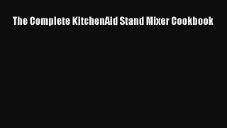 PDF The Complete KitchenAid Stand Mixer Cookbook  Read Online