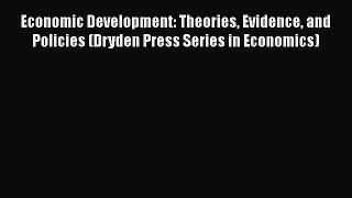 PDF Economic Development: Theories Evidence and Policies (Dryden Press Series in Economics)