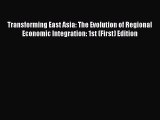 PDF Transforming East Asia: The Evolution of Regional Economic Integration: 1st (First) Edition