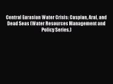 PDF Central Eurasian Water Crisis: Caspian Aral and Dead Seas (Water Resources Management and