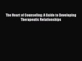 [PDF] The Heart of Counseling: A Guide to Developing Therapeutic Relationships [Download] Online