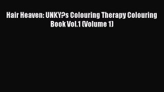 PDF Hair Heaven: UNKY?s Colouring Therapy Colouring Book Vol.1 (Volume 1)  Read Online