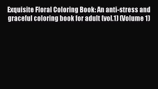 Download Exquisite Floral Coloring Book: An anti-stress and graceful coloring book for adult