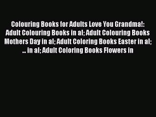 Download Colouring Books for Adults Love You Grandma!: Adult Colouring Books in al Adult Colouring