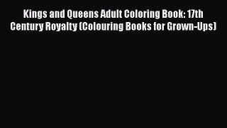 PDF Kings and Queens Adult Coloring Book: 17th Century Royalty (Colouring Books for Grown-Ups)