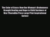Download The Color of Grace: How One Woman's Brokenness Brought Healing and Hope to Child Survivors