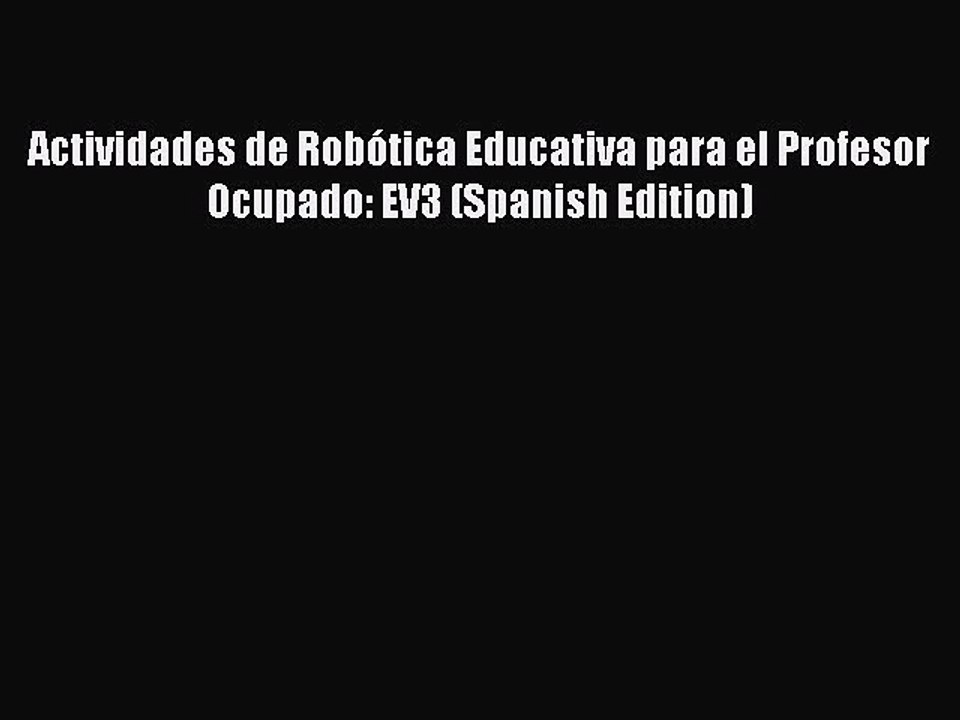 [PDF] Actividades de Robótica Educativa para el Profesor Ocupado: EV3 (Spanish Edition) [Read]