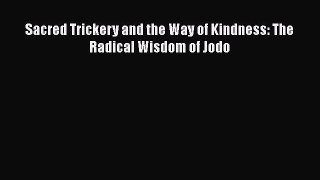 PDF Sacred Trickery and the Way of Kindness: The Radical Wisdom of Jodo  EBook