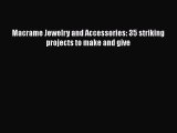 Download Macrame Jewelry and Accessories: 35 striking projects to make and give  Read Online