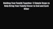 [PDF] Holding Your Family Together: 5 Simple Steps to Help Bring Your Family Closer to God