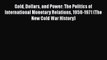 PDF Gold Dollars and Power: The Politics of International Monetary Relations 1958-1971 (The