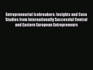 Download Entrepreneurial Icebreakers: Insights and Case Studies from Internationally Successful