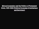 Download African Economies and the Politics of Permanent Crisis 1979-1999 (Political Economy