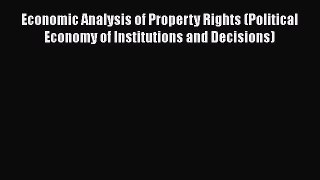 PDF Economic Analysis of Property Rights (Political Economy of Institutions and Decisions)