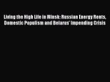 PDF Living the High Life in Minsk: Russian Energy Rents Domestic Populism and Belarus' Impending