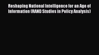 PDF Reshaping National Intelligence for an Age of Information (RAND Studies in Policy Analysis)