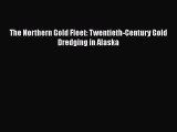 Download The Northern Gold Fleet: Twentieth-Century Gold Dredging in Alaska Free Books