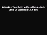 PDF Networks of Trade Polity and Social Integration in Chola-Era South India c. 875-1279 Free