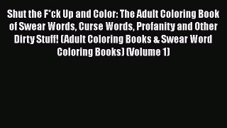 PDF Shut the F*ck Up and Color: The Adult Coloring Book of Swear Words Curse Words Profanity