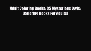 Download Adult Coloring Books: 35 Mysterious Owls: (Coloring Books For Adults)  Read Online