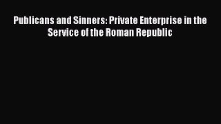 Download Publicans and Sinners: Private Enterprise in the Service of the Roman Republic  Read