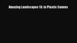 PDF Amazing Landscapes 13: in Plastic Canvas Free Books