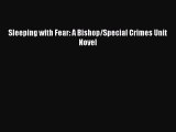 Download Sleeping with Fear: A Bishop/Special Crimes Unit Novel  Read Online