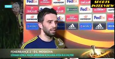 Fenerbahce 2-0 Lokomotiv Moscow - Gökhan Gönül Maç Sonu Röpörtajı - UEFA 2016