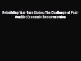 PDF Rebuilding War-Torn States: The Challenge of Post-Conflict Economic Reconstruction  Read